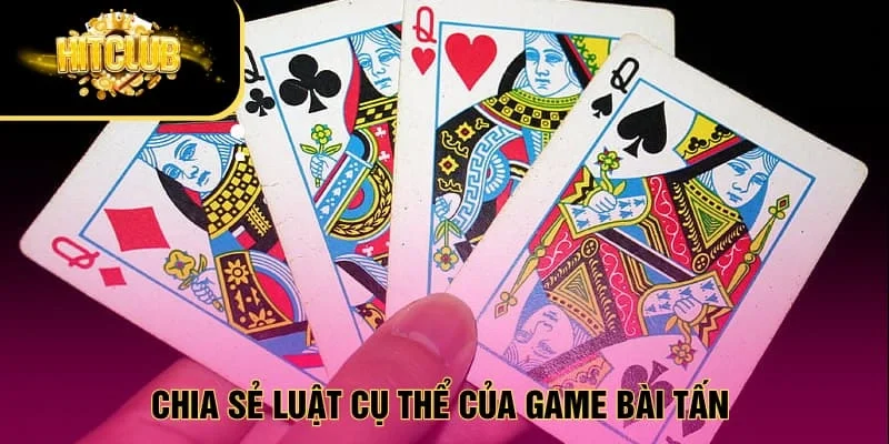 Chia sẻ luật cụ thể của game bài tấn